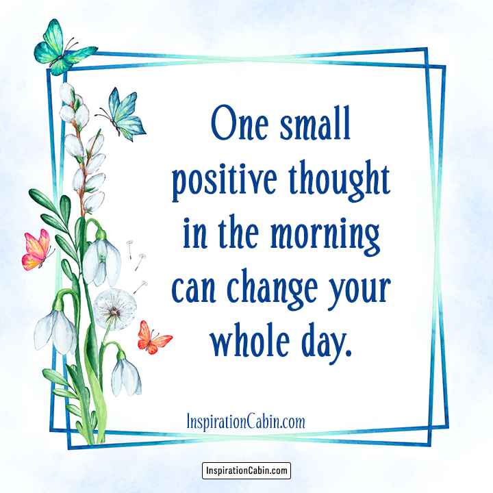 One small positive thought in the morning
